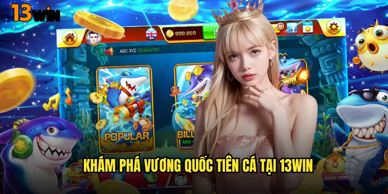 Bắn Cá Tiên Cá 13WIN Thế Giới Cổ Tích Dưới Lòng Đại Dương 2 Khám Phá Vương Quốc Tiên Cá Tại 13WIN