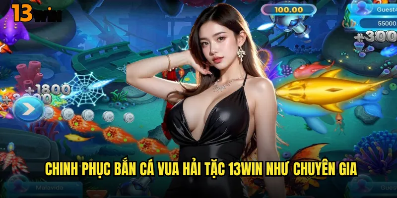 Bắn Cá Vua Hải Tặc 13WIN Trở Thành Thuyền Trưởng Vĩ Đại 3 Chinh Phục Bắn Cá Vua Hải Tặc 13WIN Như Chuyên Gia