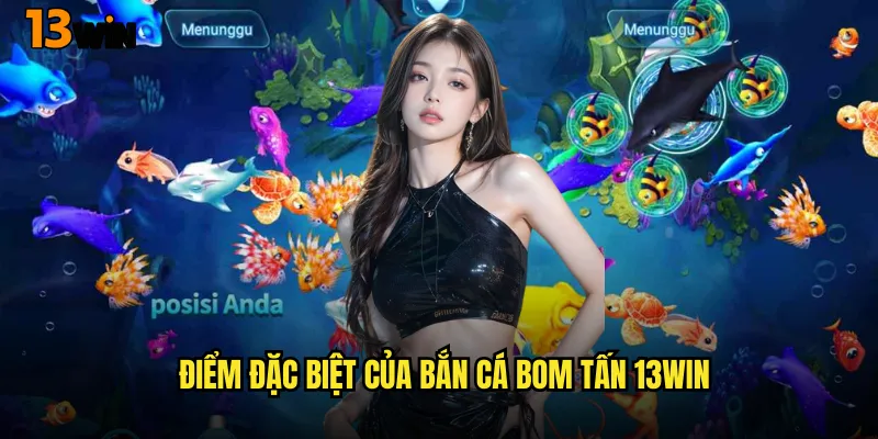Bắn Cá Bom Tấn 13WIN Siêu Phẩm Game Bắn Cá Hot Nhất Hiện Tại 2 Điểm Đặc Biệt Của Bắn Cá Bom Tấn 13WIN