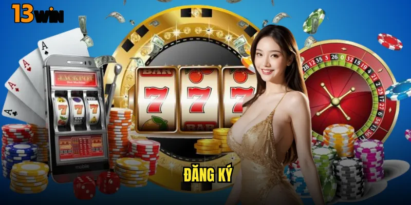 Thủ Tục Đăng Ký 13WIN Nhanh Gọn Trong 3 Phút 1 Đăng Ký