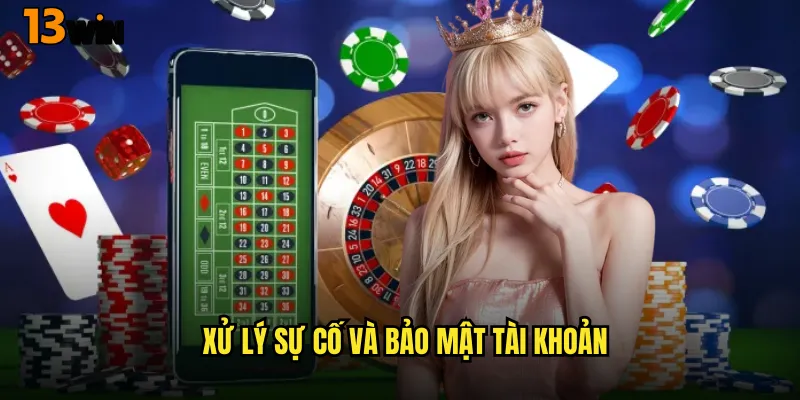 Phương Thức Đăng Nhập 13WIN An Toàn Và Bảo Mật 3 Xử Lý Sự Cố Và Bảo Mật Tài Khoản
