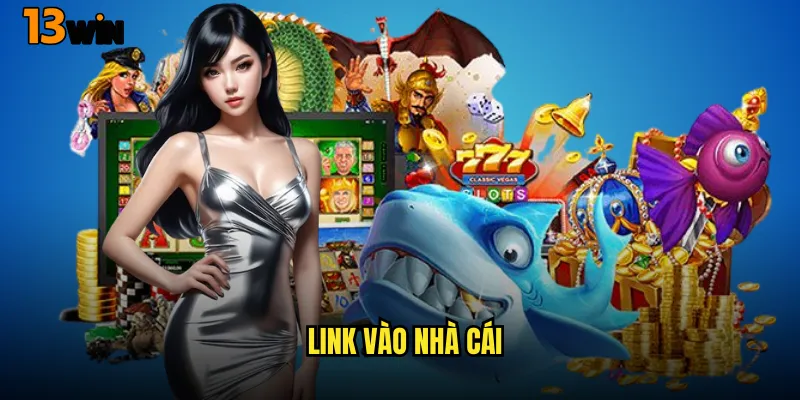 Tổng Hợp Link Vào Nhà Cái 13WIN Chính Thức Mới Nhất 8 Link Vào Nhà Cái