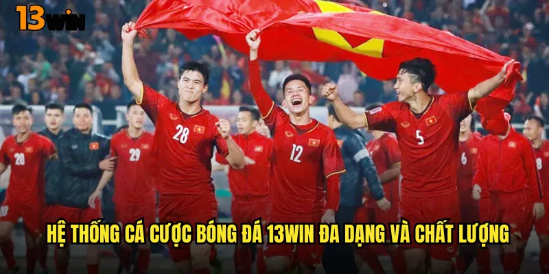 Trở Thành Cao Thủ Cá Cược Bóng Đá 13WIN Với Tỷ Lệ Thắng Cao 2 Hệ Thống Cá Cược Bóng Đá 13WIN Đa Dạng Và Chất Lượng