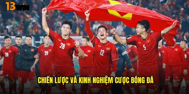 Trở Thành Cao Thủ Cá Cược Bóng Đá 13WIN Với Tỷ Lệ Thắng Cao 3 Chiến Lược Và Kinh Nghiệm Cược Bóng Đá