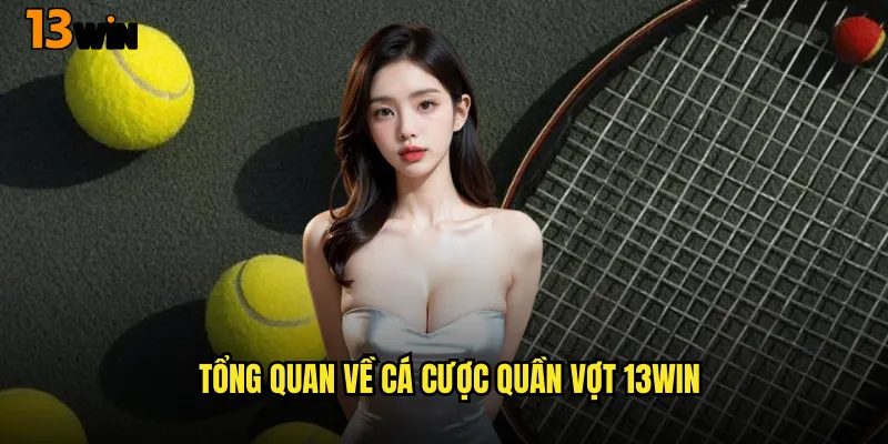 Làm Chủ Sân Cỏ Với Cá Cược Quần Vợt 13WIN Chuyên Nghiệp 2 Tổng Quan Về Cá Cược Quần Vợt 13WIN
