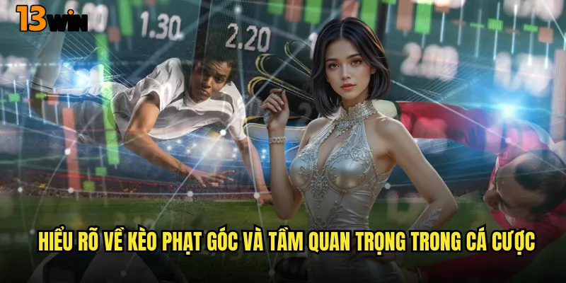 Bí Quyết Soi Kèo Phạt Góc Chuẩn Xác Tại 13WIN 2 Hiểu Rõ Về Kèo Phạt Góc và Tầm Quan Trọng Trong Cá Cược