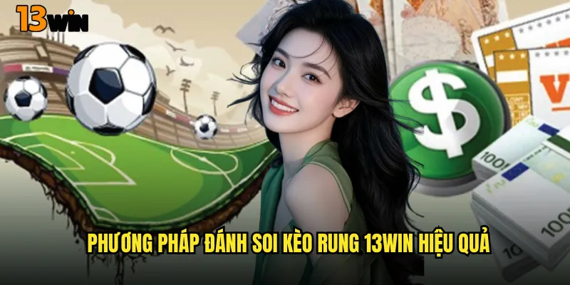 Chinh Phục Soi Kèo Rung 13WIN Với Những Mẹo Hay Từ Chuyên Gia 3 Phương Pháp Đánh Soi Kèo Rung 13WIN Hiệu Quả