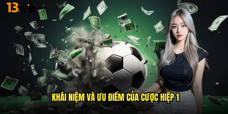 Làm Chủ Soi Kèo Hiệp 1 Tại 13WIN Cùng Chiến Lược Thông Minh 2 Khái Niệm Và Ưu Điểm Của Cược Hiệp 1